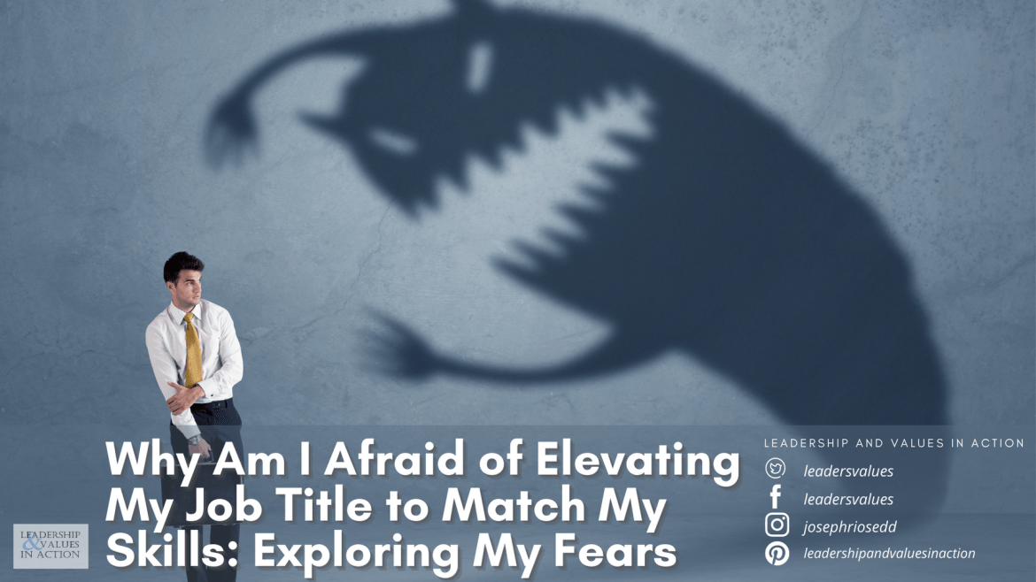 Why Am I Afraid of Elevating My Job Title to Match My Skills: Exploring My Fears